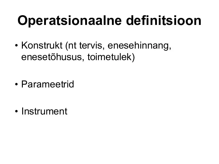 Operatsionaalne definitsioon Konstrukt (nt tervis, enesehinnang, enesetõhusus, toimetulek) Parameetrid Instrument