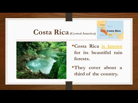 Costa Rica (Central America) Costa Rica is known for its beautiful rain