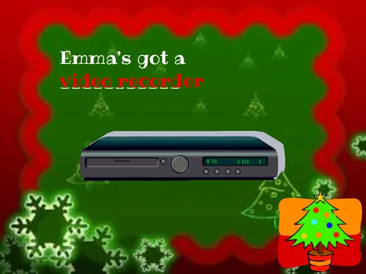 Emma’s got a ___________ video recorder