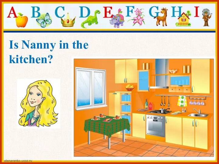 Is Nanny in the kitchen?