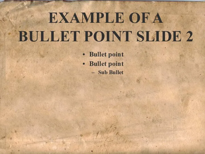 Bullet point Bullet point Sub Bullet EXAMPLE OF A BULLET POINT SLIDE 2