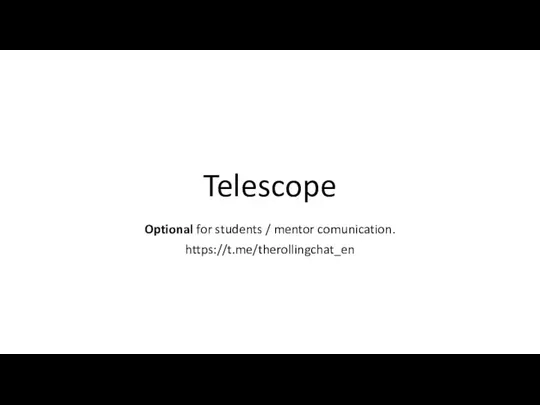 Telescope Optional for students / mentor comunication. https://t.me/therollingchat_en