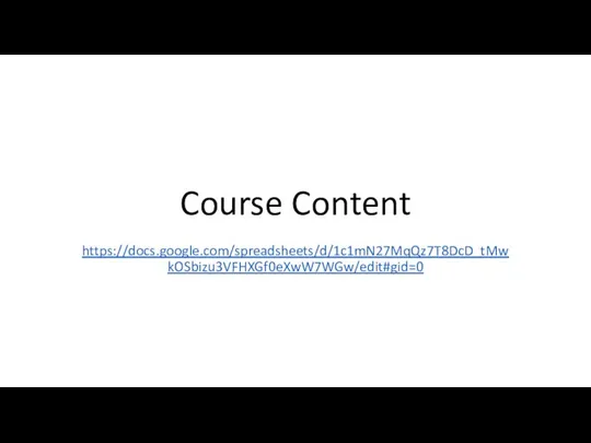 Course Content https://docs.google.com/spreadsheets/d/1c1mN27MqQz7T8DcD_tMwkOSbizu3VFHXGf0eXwW7WGw/edit#gid=0