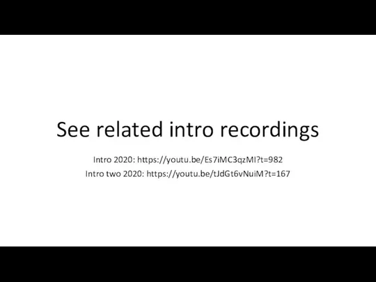 See related intro recordings Intro 2020: https://youtu.be/Es7iMC3qzMI?t=982 Intro two 2020: https://youtu.be/tJdGt6vNuiM?t=167