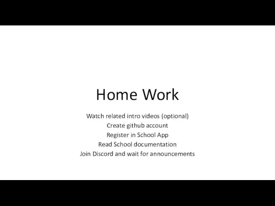 Home Work Watch related intro videos (optional) Create github account Register in