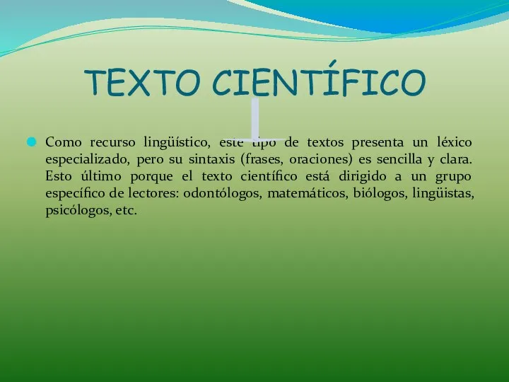 TEXTO CIENTÍFICO Como recurso lingüístico, este tipo de textos presenta un léxico