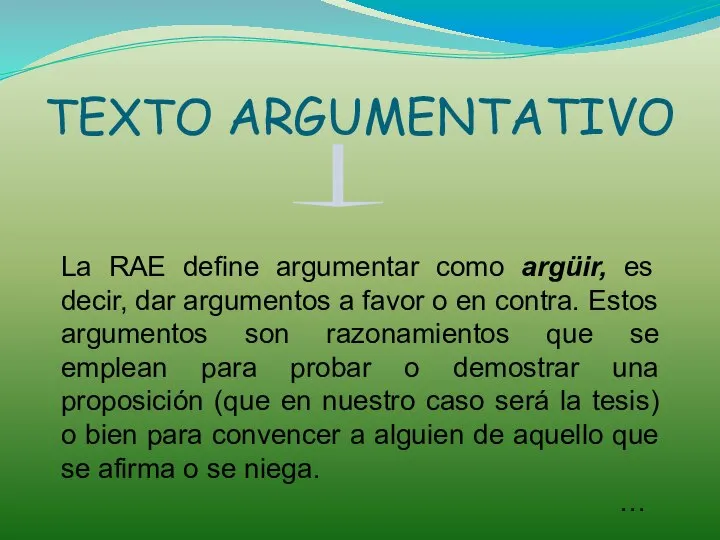 TEXTO ARGUMENTATIVO La RAE define argumentar como argüir, es decir, dar argumentos