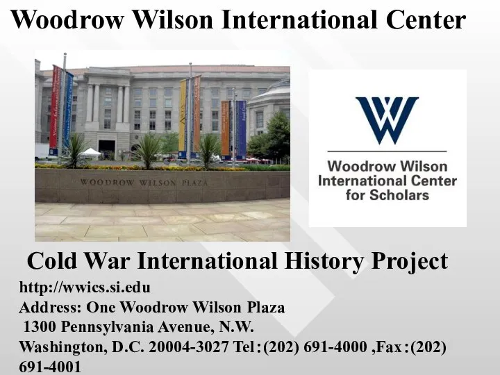 Woodrow Wilson International Center http://wwics.si.edu Address: One Woodrow Wilson Plaza 1300 Pennsylvania