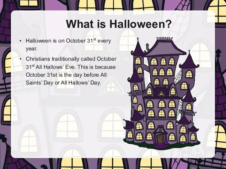 What is Halloween? Halloween is on October 31st every year. Christians traditionally