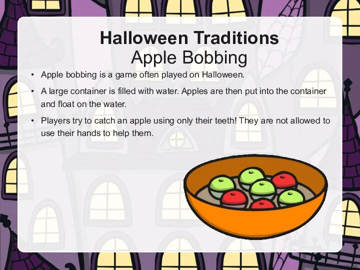 Apple bobbing is a game often played on Halloween. A large container