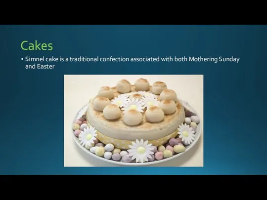 Cakes Simnel cake is a traditional confection associated with both Mothering Sunday and Easter