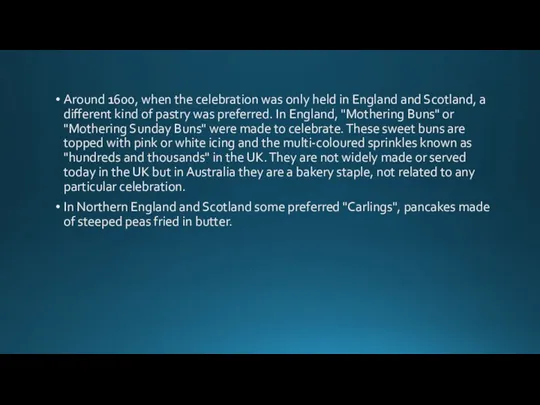 Around 1600, when the celebration was only held in England and Scotland,