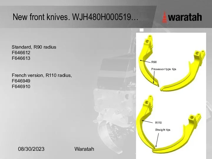 08/30/2023 Waratah New front knives. WJH480H000519… Standard, R90 radius F646612 F646613 French
