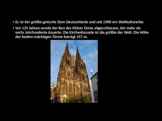 Es ist der größte gotische Dom Deutschlands und seit 1996 ein Weltkulturerbe.