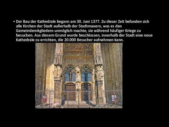 Der Bau der Kathedrale begann am 30. Juni 1377. Zu dieser Zeit