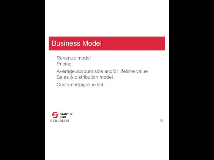 Business Model Revenue model Pricing Average account size and/or lifetime value Sales