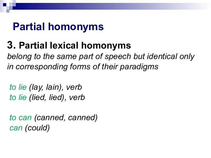 Partial homonyms 3. Partial lexical homonyms belong to the same part of