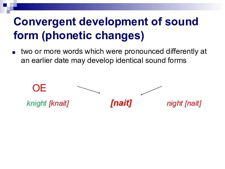 Convergent development of sound form (phonetic changes) two or more words which