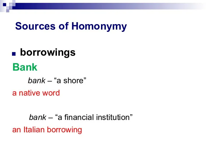 Sources of Homonymy borrowings Bank bank – “a shore” a native word