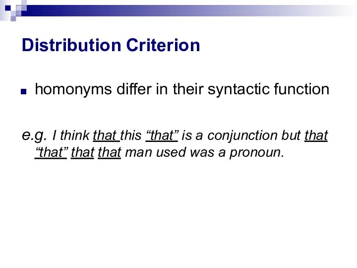 Distribution Criterion homonyms differ in their syntactic function e.g. I think that