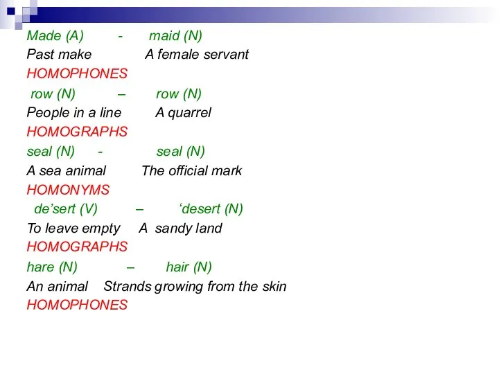 Made (A) - maid (N) Past make A female servant HOMOPHONES row