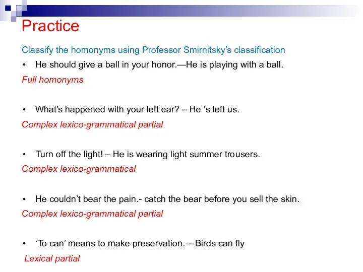 Practice Classify the homonyms using Professor Smirnitsky’s classification He should give a