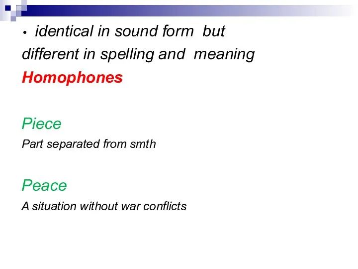 identical in sound form but different in spelling and meaning Homophones Piece