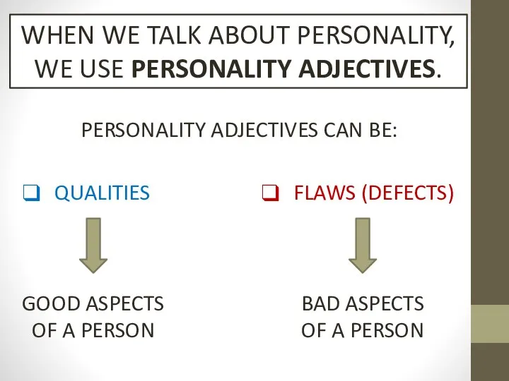 WHEN WE TALK ABOUT PERSONALITY, WE USE PERSONALITY ADJECTIVES. PERSONALITY ADJECTIVES CAN