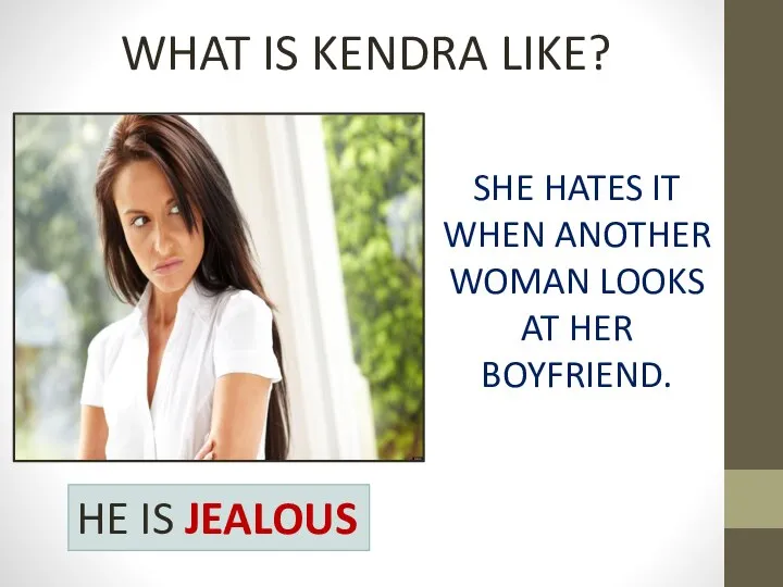 WHAT IS KENDRA LIKE? SHE HATES IT WHEN ANOTHER WOMAN LOOKS AT