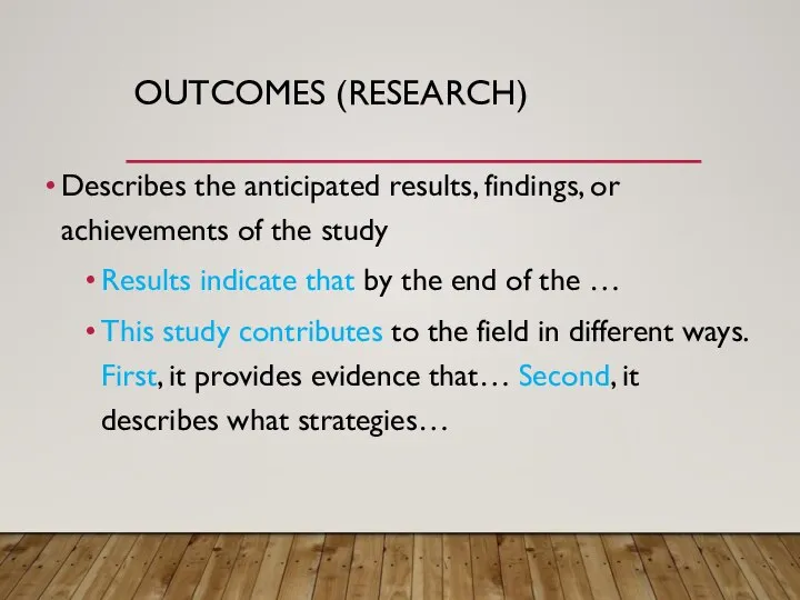 OUTCOMES (RESEARCH) Describes the anticipated results, findings, or achievements of the study