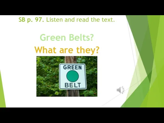 SB p. 97. Listen and read the text. Green Belts? What are they?