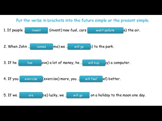 Put the verbs in brackets into the future simple or the present
