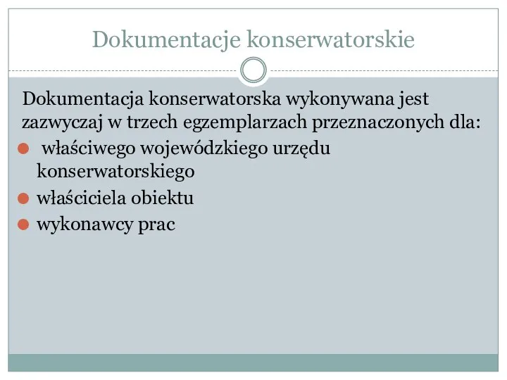 Dokumentacje konserwatorskie Dokumentacja konserwatorska wykonywana jest zazwyczaj w trzech egzemplarzach przeznaczonych dla: