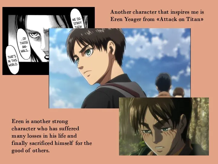 Another character that inspires me is Eren Yeager from «Attack on Titan»