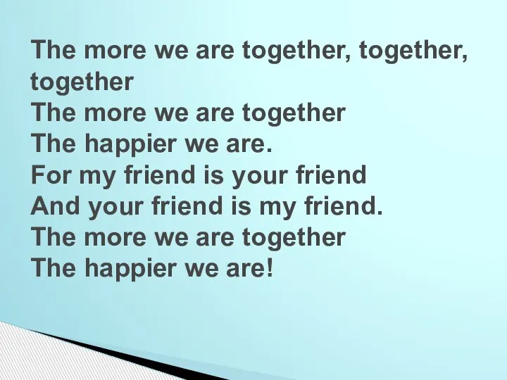 The more we are together, together, together The more we are together