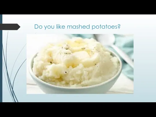 Do you like mashed potatoes?