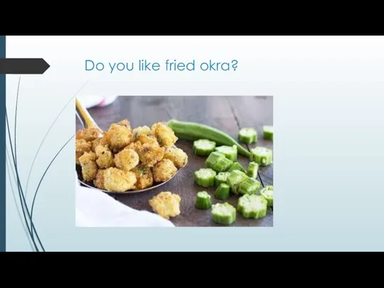Do you like fried okra?
