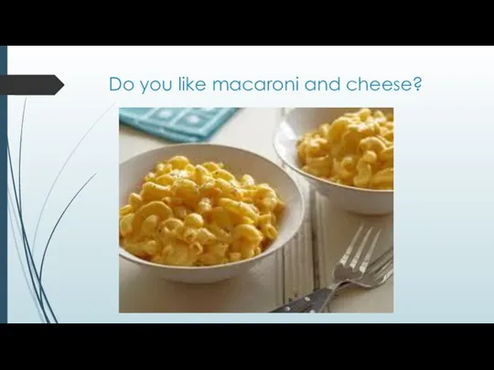 Do you like macaroni and cheese?