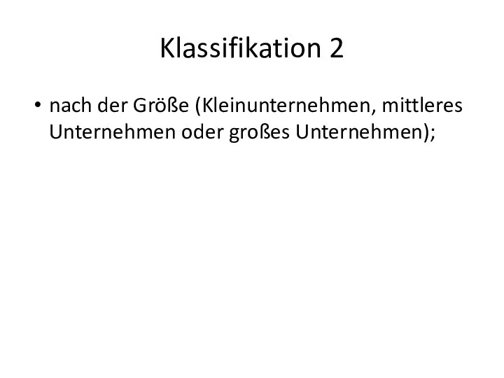 Klassifikation 2 nach der Größe (Kleinunternehmen, mittleres Unternehmen oder großes Unternehmen);