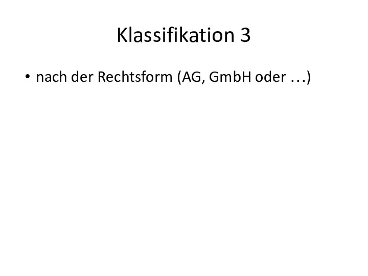 Klassifikation 3 nach der Rechtsform (AG, GmbH oder …)