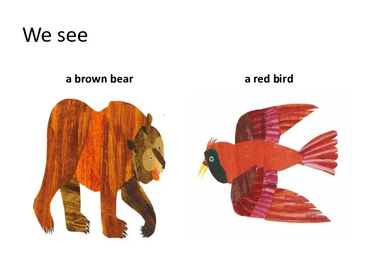 We see a brown bear a red bird