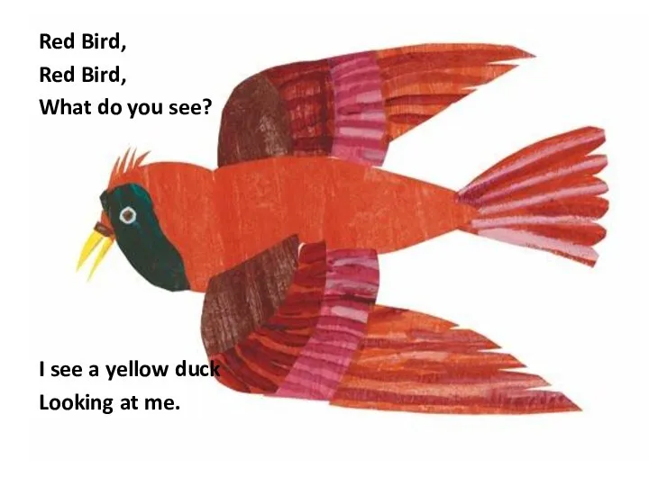 Red Bird, Red Bird, What do you see? I see a yellow duck Looking at me.