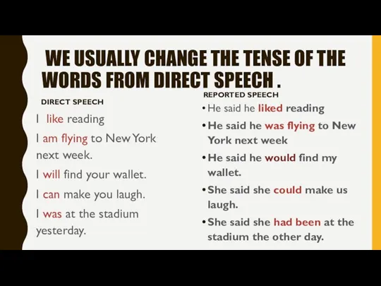 WE USUALLY CHANGE THE TENSE OF THE WORDS FROM DIRECT SPEECH .