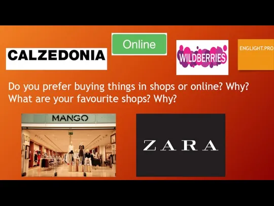 ENGLIGHT.PRO Do you prefer buying things in shops or online? Why? What