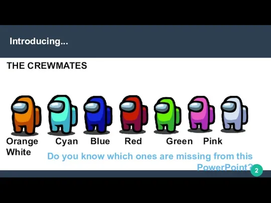 Introducing... THE CREWMATES Orange Cyan Blue Red Green Pink White Do you