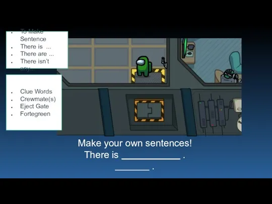 Make your own sentences! There is . . Clue Words Crewmate(s) Eject