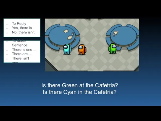 Is there Green at the Cafetria? Is there Cyan in the Cafetria?