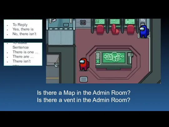 Is there a Map in the Admin Room? Is there a vent