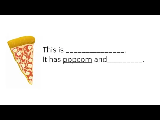 This is _______________. It has popcorn and_________.