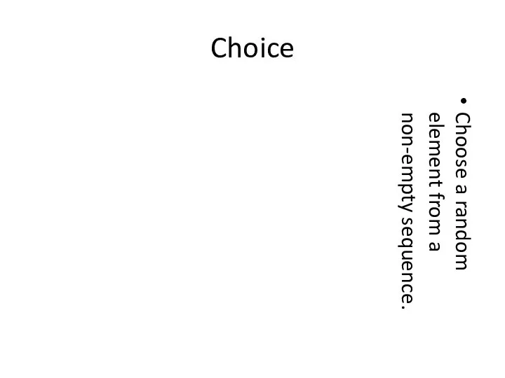 Choice Choose a random element from a non-empty sequence.